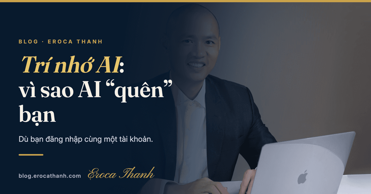 Trí nhớ AI: vì sao AI “quên” bạn dù chung một tài khoản